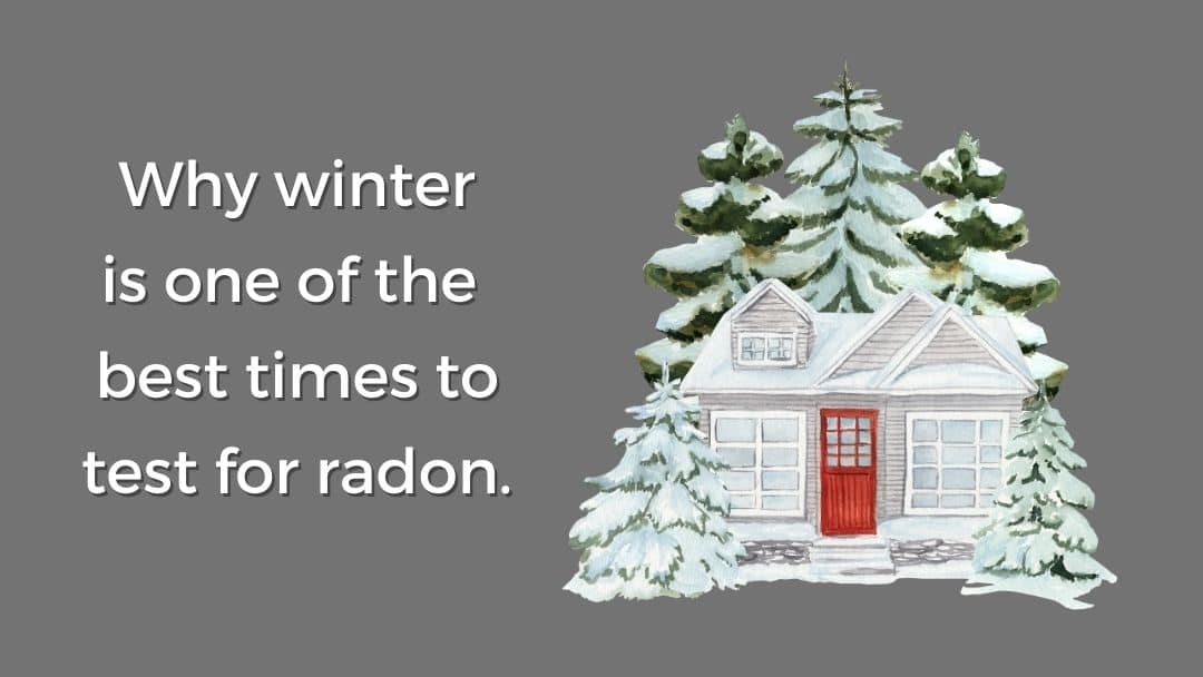 Headlline that reads "Why winter is one of the best times to test for radon" and a graphic of a home covered in snow in winter.