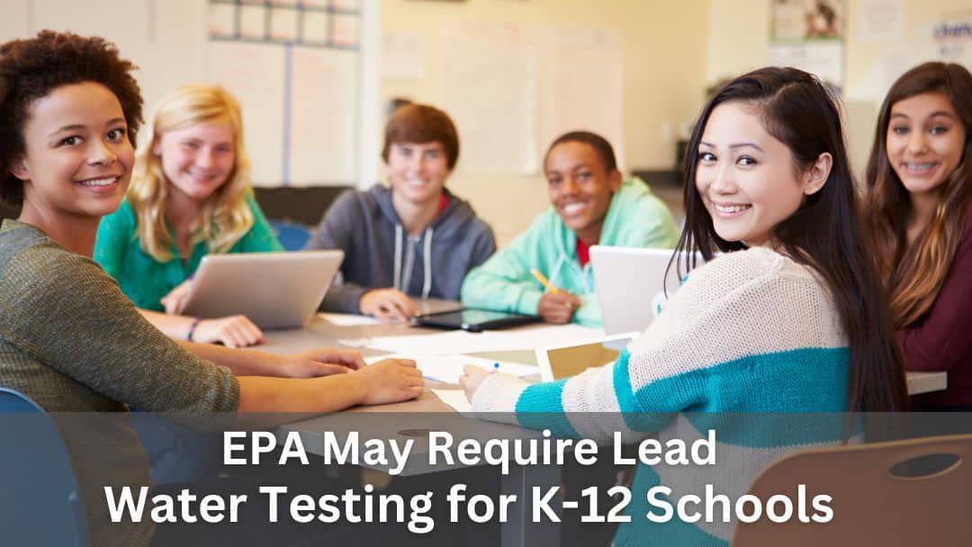 EPA Lead and Copper Rule Revisions (LCRR) May Require Lead Water Testing for K-12 Schools