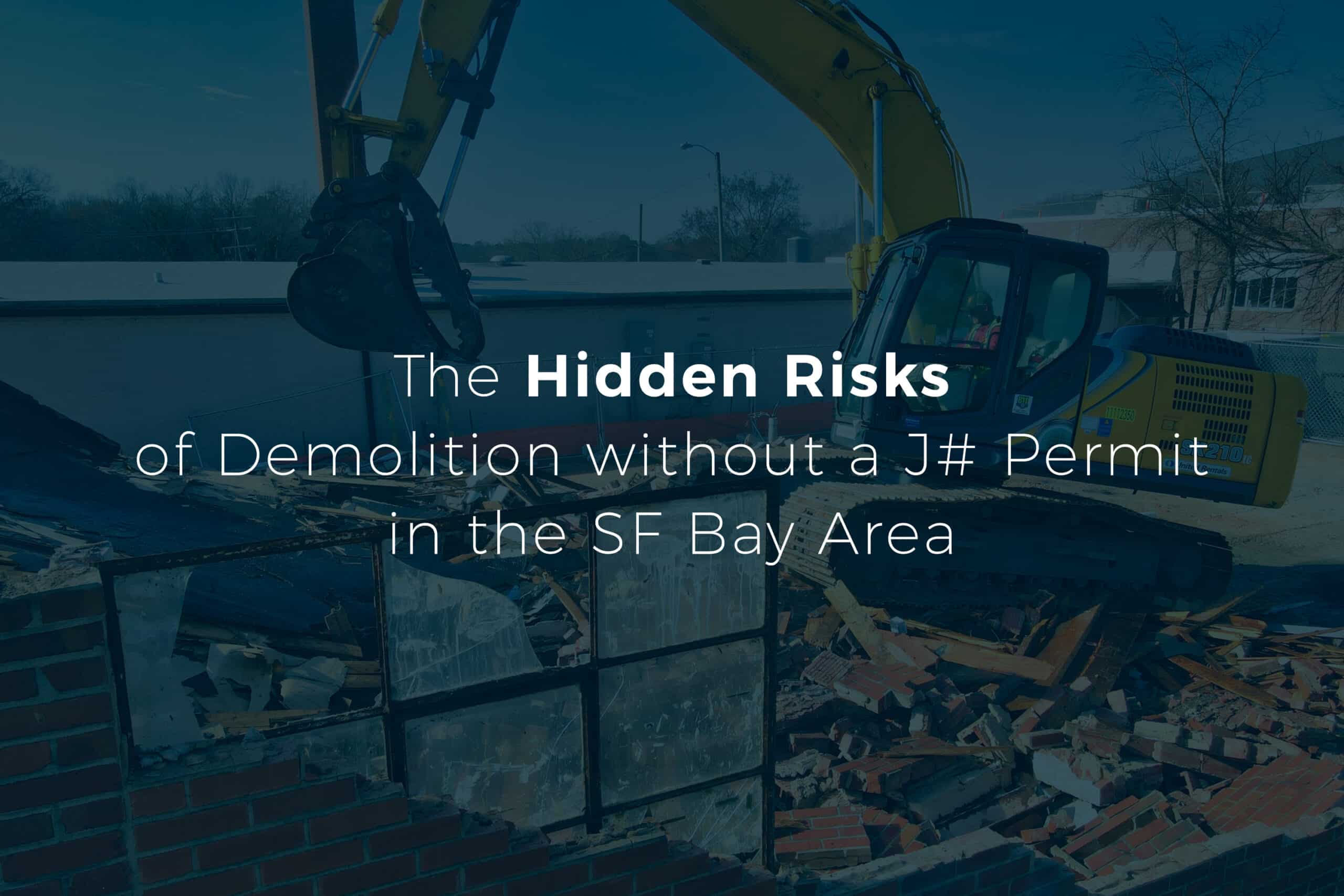 A home undergoing demolition with a headline "The Hidden Risks of Demolition without a J# Permit in the SF Bay Area.