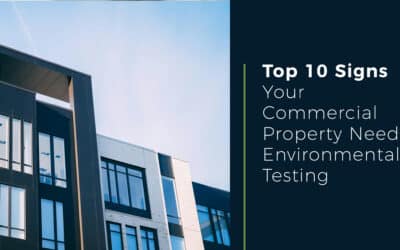 Top 10 Signs Your Commercial Project Needs Environmental Testing