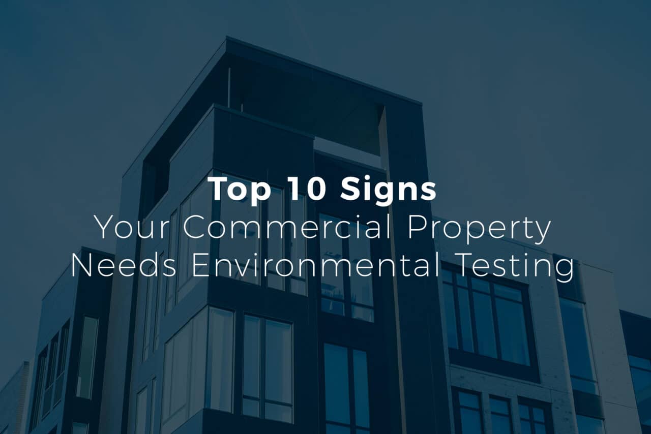 Top 10 Signs Your Commercial Project Needs Environmental Testing - Adviro